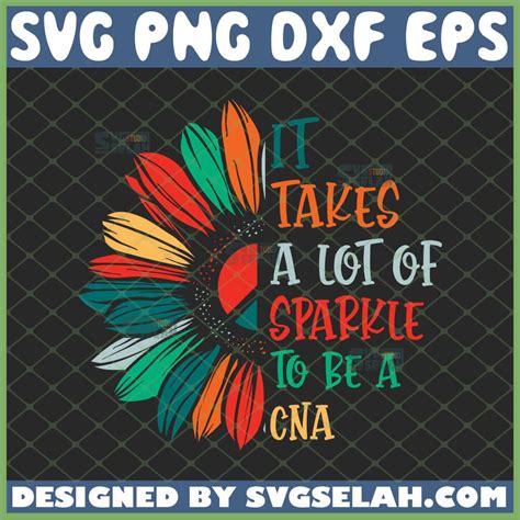 It Take A Lot Of Sparkle To Be A Cna Svg Sunflower Color Quotes Svg