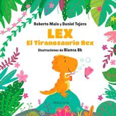 Lex El Tiranosaurio Rex Roberto Malo Casa Del Libro