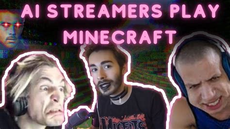 Ai Streamers Play Minecraft Xqc Moistcr1tikal Tyler1 Youtube