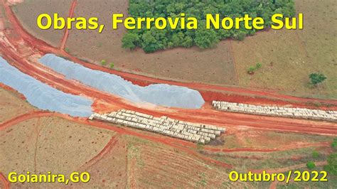 Obras Da Fns Em Goianira Sentido Sul Ferrovia Norte Sul Obras