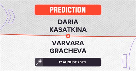 Daria Kasatkina Vs Varvara Gracheva Prediction Cincinnati Open 2023