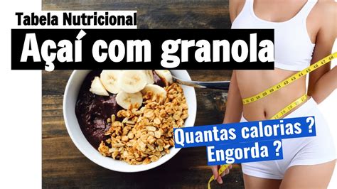 Quantas calorias tem açaí granola Será que engorda Veja a tabela