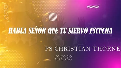 Habla Señor Que Tu Siervo Escucha PS Christian Thorne YouTube