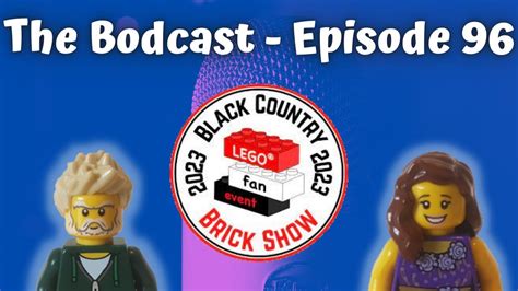 The Black Country Brick Show 2023 The Bodcast Episode 96 YouTube