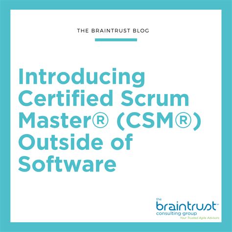 Introducing Certified Scrum Master® Csm® Outside Of Software The Braintrust Consulting Group