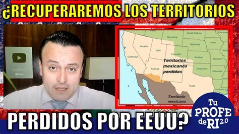 M Xico Recuperar Los Territorios Perdidos De Eeuu Youtube