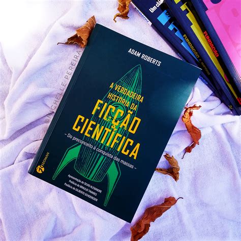 Resenha A Verdadeira História Da Ficção Científica De Adam Roberts