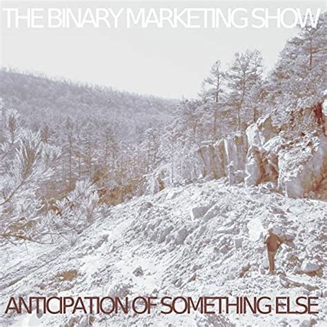 Amazon Music The Binary Marketing Showのanticipation Of Something Else