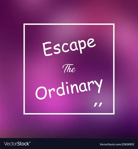 Escape The Ordinary Life Quote With Modern Vector Image