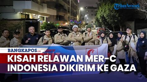 Kisah Relawan MER C Indonesia Dikirim Ke Gaza Beri Bantuan Medis Di