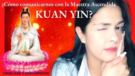 Aprendamos A CANALIZAR A La Maestra Ascendida KUAN YIN YouTube