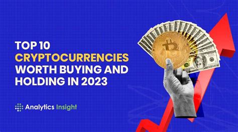 Top 10 Cryptocurrencies Worth Buying And Holding In 2023