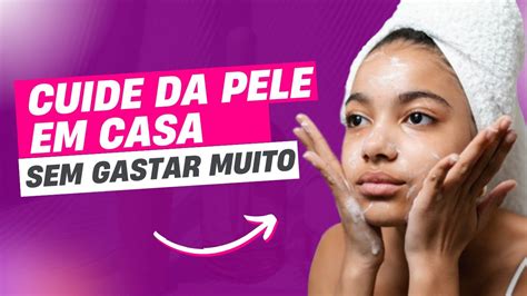 5 Dicas De Como Ter Uma PELE PERFEITA Gastando Pouco Como Cuidar Da