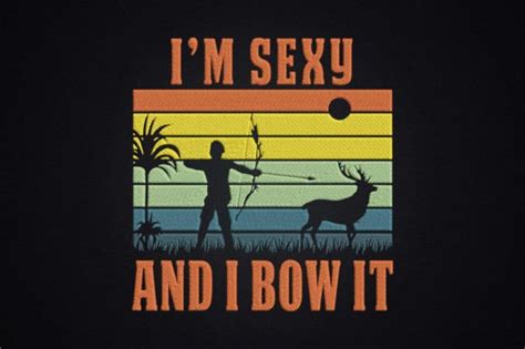 Bow Hunting Archery I M Sexy And I Bow It · Creative Fabrica