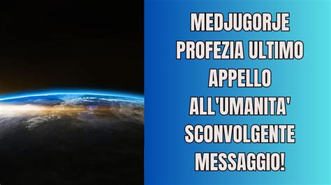 Medjugorje PROFEZIA Ultimo APPELLO All UMANITA Sconvolgente Messaggio