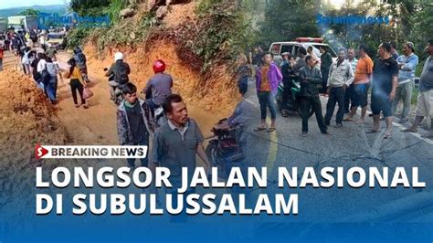 VIDEO BREAKING NEWS Longsor Jalan Nasional Di Subulussalam Lalu