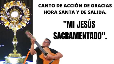 Cantos para hora santa Mi Jesús sacramentado acción de gracias y canto