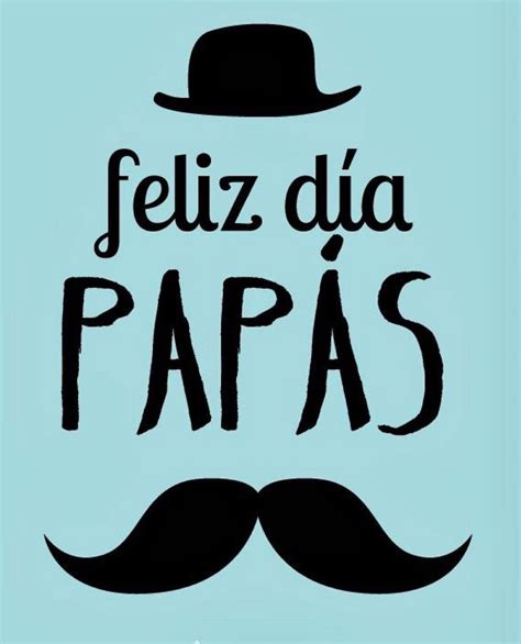 Feliz D A Papitos Disfruten Que Hoy Sea Un D A Maravilloso