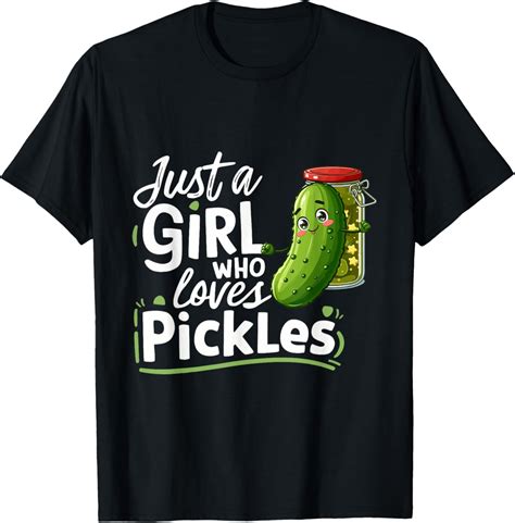 I'm Just A Girl Who Loves Pickles For Funny Pickle Lovers Comfortable T