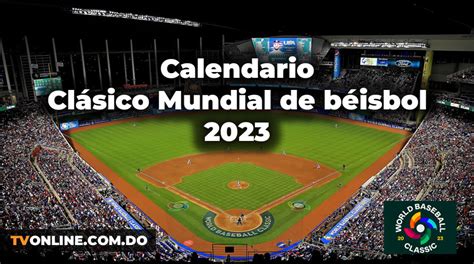 Calendario Clásico Mundial De Béisbol 2023 Hora Y Fecha De Los Juegos