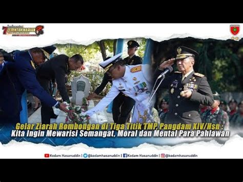 Gelar Ziarah Rombongan TMP Pangdam XIV Hsn Kita Ingin Mewarisi Semangat