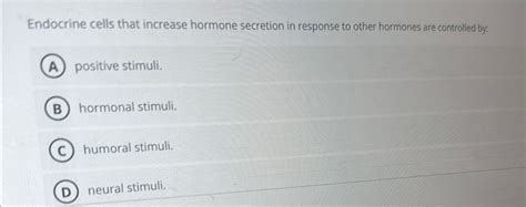 Solved Endocrine Cells That Increase Hormone Secretion In Chegg