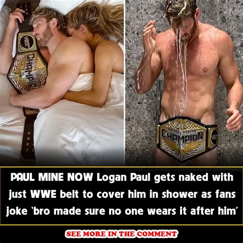 X Paul Mine Now Logan Paul Gets Naked With Just Wwe Belt To Cover Him