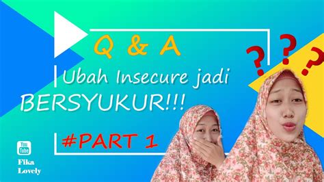 Q A II UBAH INSECURE JADI BERSYUKUR PART1 YouTube