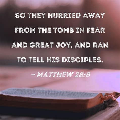 Matthew So They Hurried Away From The Tomb In Fear And Great Joy