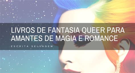 Livros De Fantasia Queer Escrita Selvagem