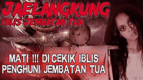 Jaelangkung Mati Di Cekik Penunggu Jembatan Tua Cerita Horor