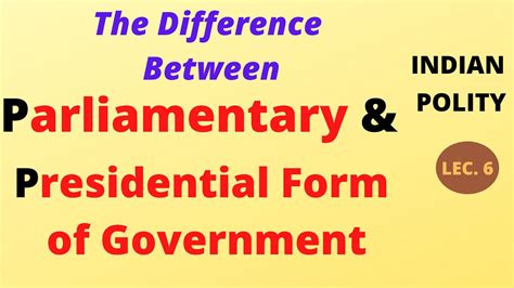 Difference Between Parliamentary Form Of Government And Presidential