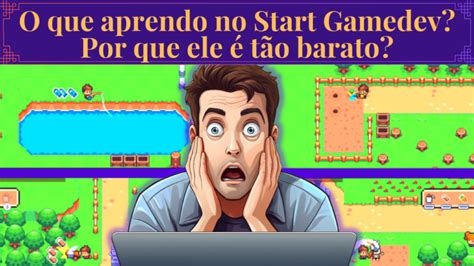 Start Gamedev Realmente Vale A Pena Crie Seus Jogos Aposte Apenas 1