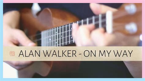 Alan Walker On My WayTABS Fingerstyle Ukulele YouTube