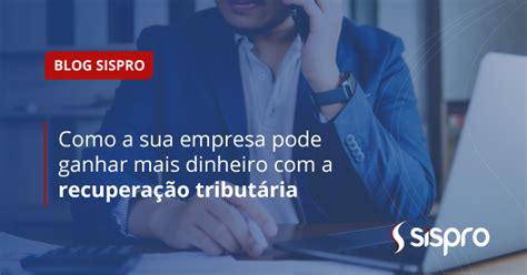 Recuperação tributária como sua empresa pode ganhar dinheiro