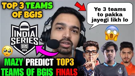 Mazy Predict Top Teams Of Bgis Finals Mazy Bgis Finals Predictions