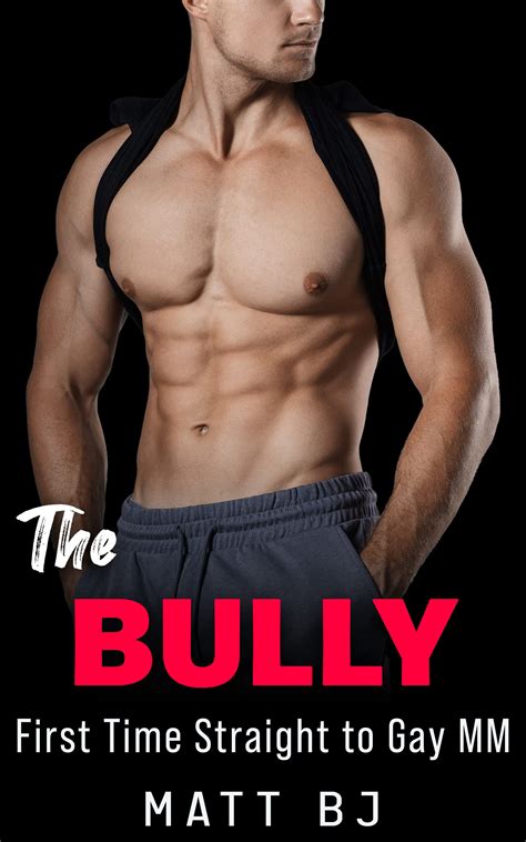 The Bully First Time Straight To Gay MM By Matt B J Goodreads