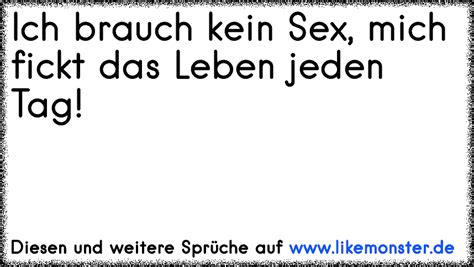 Ich Brauch Kein Sex Das Leben Fickt Mich Jeden Tag Tolle Spr Che