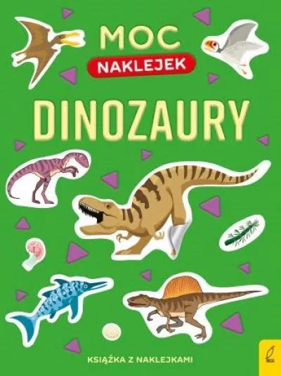 Moc Naklejek Dinozaury Praca Zbiorowa