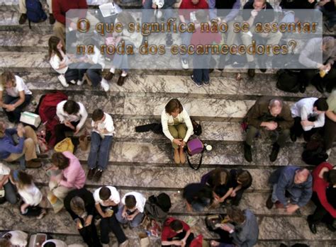 Roda Dos Escarnecedores O Que Significa - Veja Nas Escrituras: O que significa não se assentar na roda dos ...