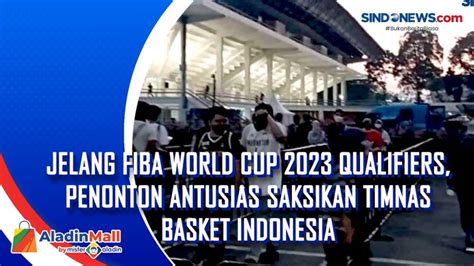 Jelang FIBA World Cup 2023 Qualifiers Penonton Antusias Saksikan