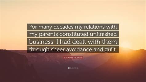 Alix Kates Shulman Quote “for Many Decades My Relations With My