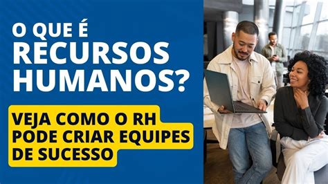 Quem É Formado Em Rh Pode Trabalhar Onde - O que é Recursos Humanos? Veja como o RH pode criar Equipes de Sucesso ...