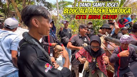 Bedug Ala A Aden Enak Juga A Dandi Sampe Joget Cuta Muda Group