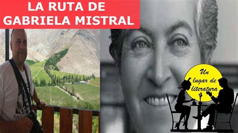 La Ruta De Gabriela Mistral Youtube