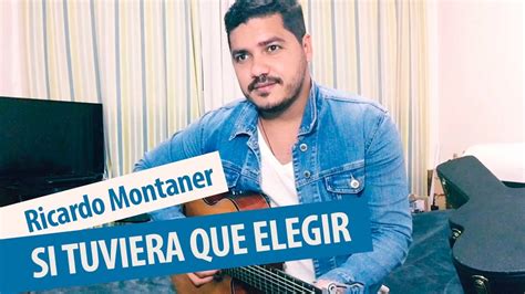 Si Tuviera Que Elegir Ricardo Montaner Cover Angel Rocca YouTube