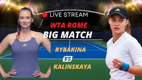 WTA LIVE Elena Rybakina VS Anna Kalinskaya WTA ROME 2023 LIVE TENNIS