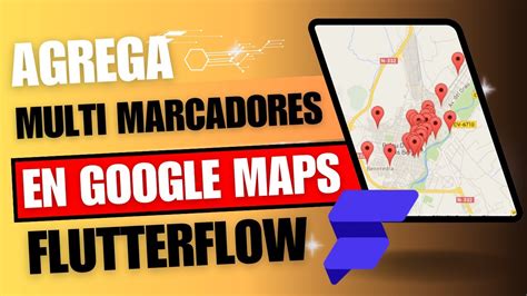 Agrega Multi Marcadores En Google Maps Con Flutterflow Youtube