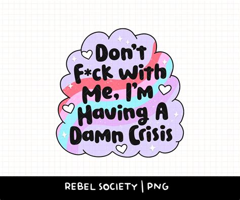 Don T Fuck With Me I M Having A Crisis PNG Trendy Popular PNG My Life Is Crap Anxious As Fuck
