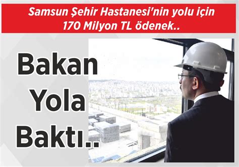 Samsun Şehir Hastanesinin yolu için 170 Milyon TL ödenek Bakan Yola